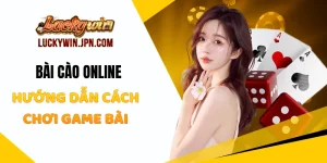 Bài Cào Online Luckywin - Hướng Dẫn Cách Chơi Game Bài