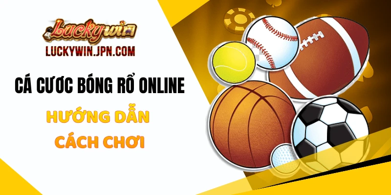 Cá Cược Bóng Rổ Online Luckywin - Hướng Dẫn Cách Chơi