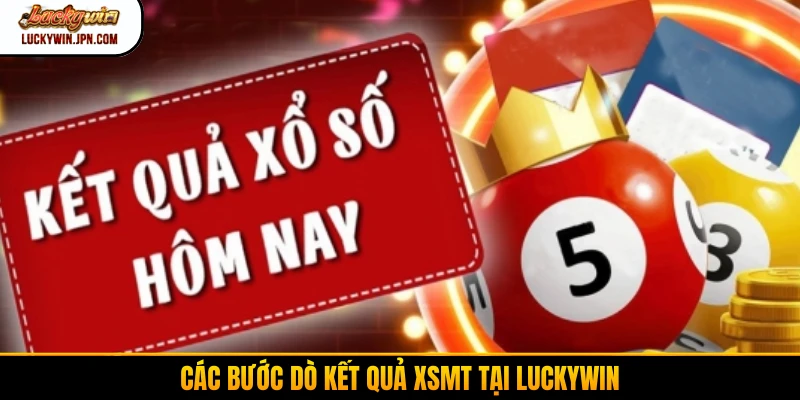 Các bước dò kết quả XSMT tại Luckywin