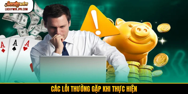Các lỗi thường gặp khi thực hiện