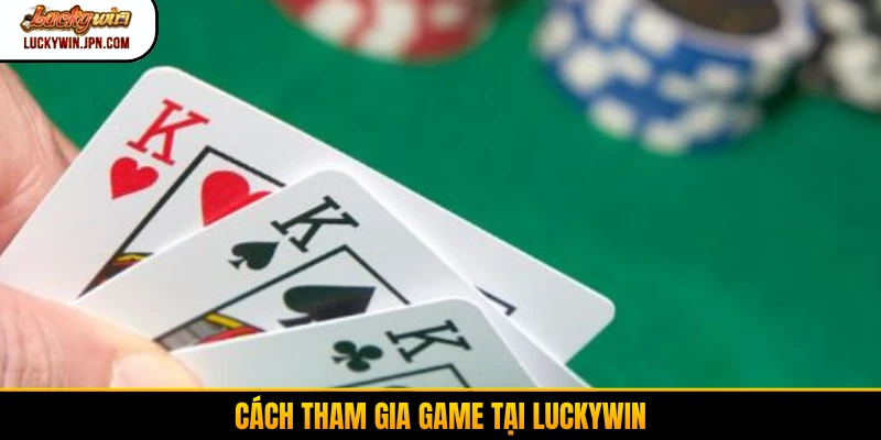 Cách tham gia game tại Luckywin