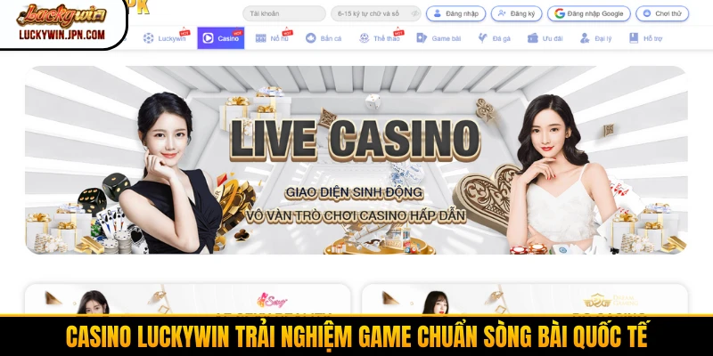 Casino Luckywin trải nghiệm game chuẩn sòng bài quốc tế