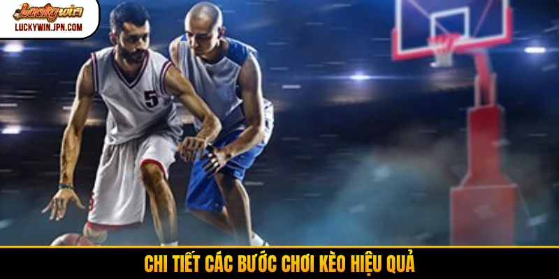Chi tiết các bước chơi kèo hiệu quả