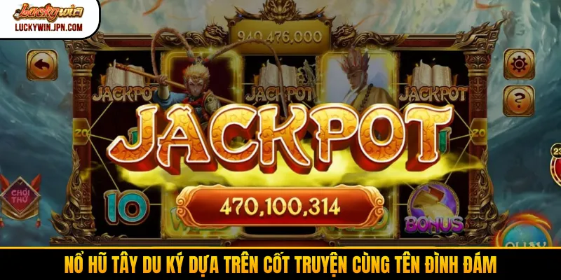 Nổ hũ Tây Du Ký dựa trên cốt truyện cùng tên đình đám