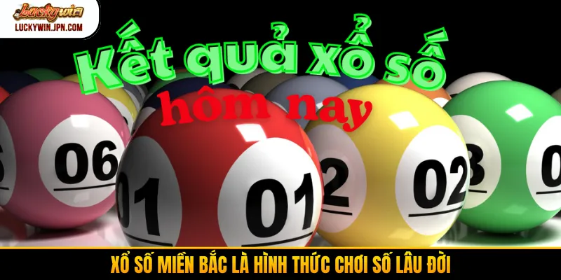 Xổ số miền Bắc là hình thức chơi số lâu đời