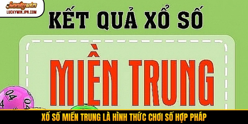 Xổ số miền Trung là hình thức chơi số hợp pháp